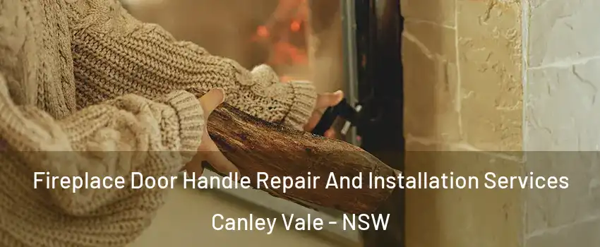 Fireplace Door Handle Repair And Installation Services Canley Vale - NSW