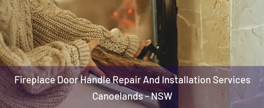 Fireplace Door Handle Repair And Installation Services Canoelands - NSW