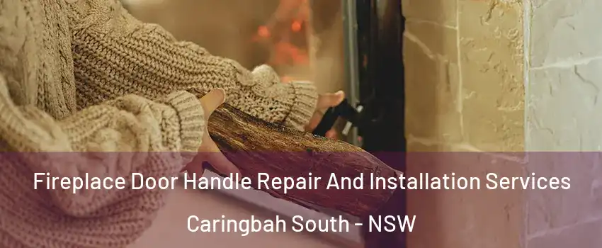 Fireplace Door Handle Repair And Installation Services Caringbah South - NSW