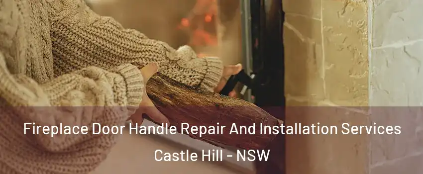 Fireplace Door Handle Repair And Installation Services Castle Hill - NSW