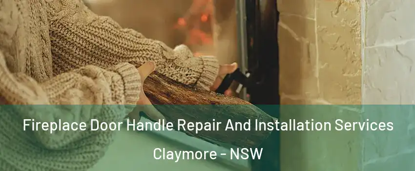 Fireplace Door Handle Repair And Installation Services Claymore - NSW