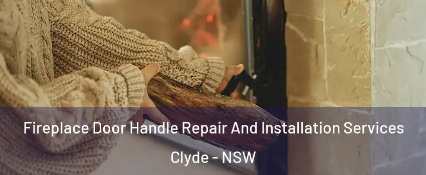 Fireplace Door Handle Repair And Installation Services Clyde - NSW
