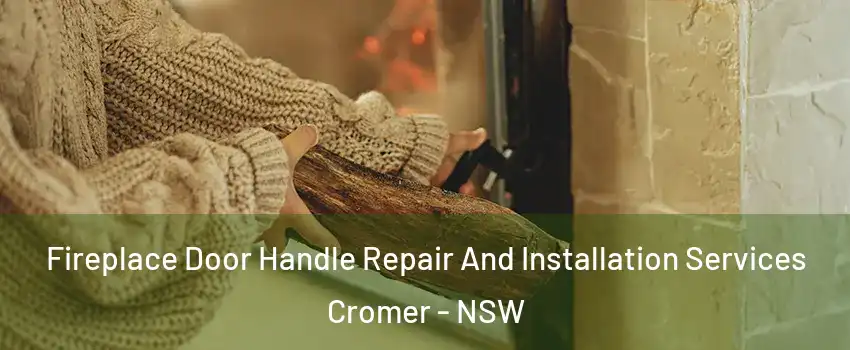 Fireplace Door Handle Repair And Installation Services Cromer - NSW
