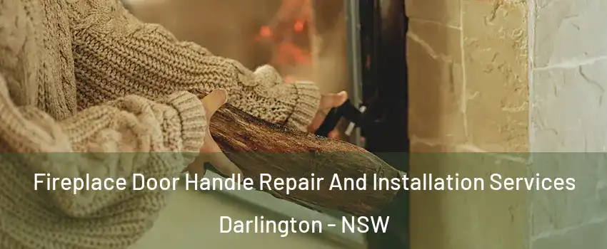 Fireplace Door Handle Repair And Installation Services Darlington - NSW
