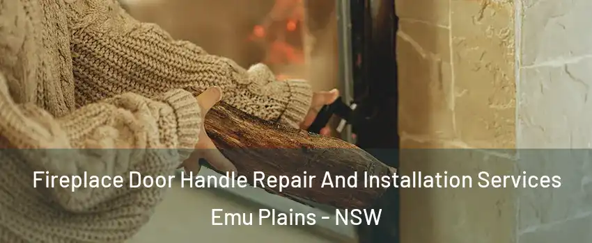 Fireplace Door Handle Repair And Installation Services Emu Plains - NSW