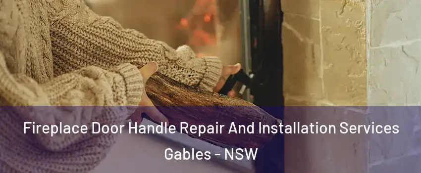 Fireplace Door Handle Repair And Installation Services Gables - NSW