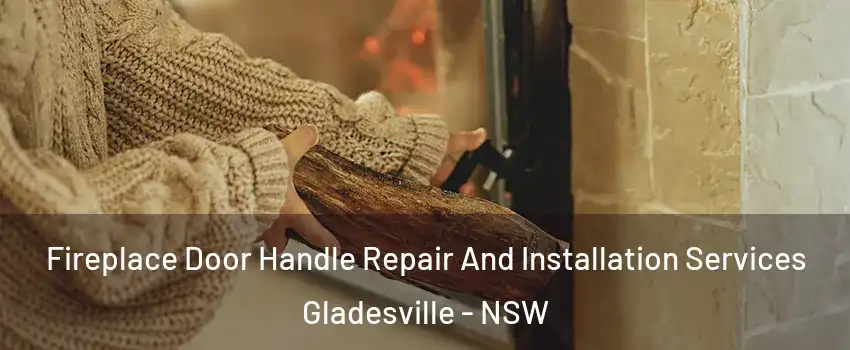Fireplace Door Handle Repair And Installation Services Gladesville - NSW