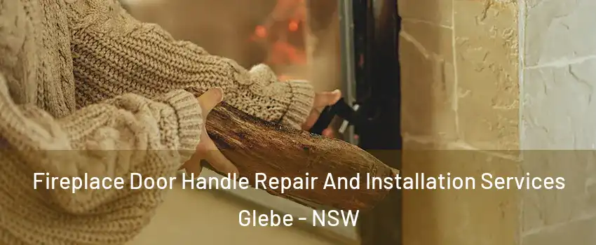 Fireplace Door Handle Repair And Installation Services Glebe - NSW