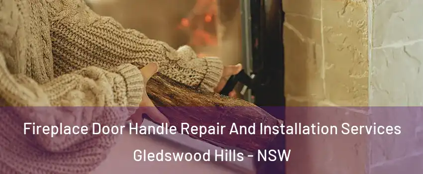 Fireplace Door Handle Repair And Installation Services Gledswood Hills - NSW
