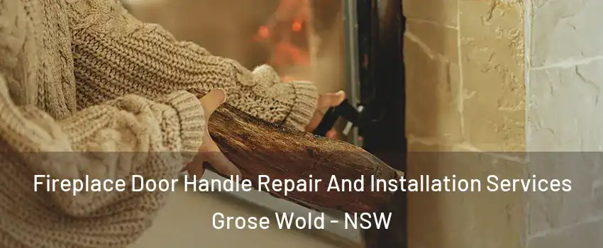 Fireplace Door Handle Repair And Installation Services Grose Wold - NSW