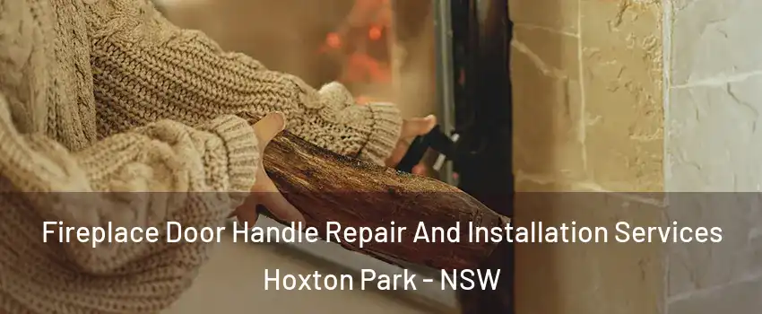 Fireplace Door Handle Repair And Installation Services Hoxton Park - NSW