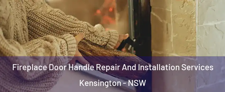 Fireplace Door Handle Repair And Installation Services Kensington - NSW