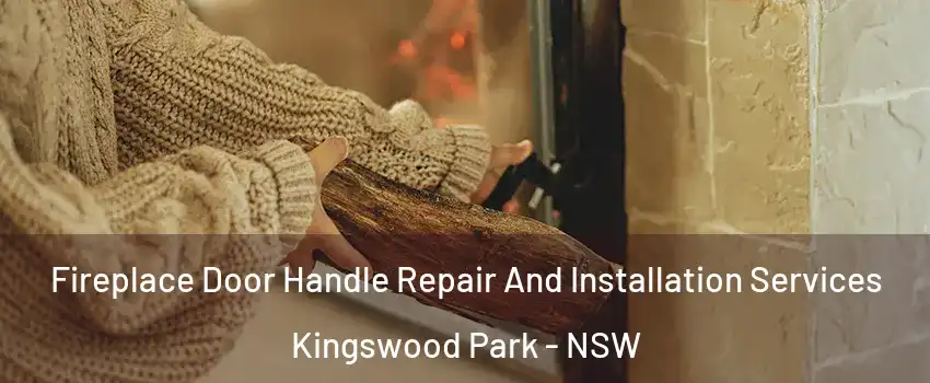 Fireplace Door Handle Repair And Installation Services Kingswood Park - NSW