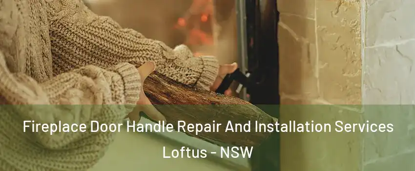Fireplace Door Handle Repair And Installation Services Loftus - NSW