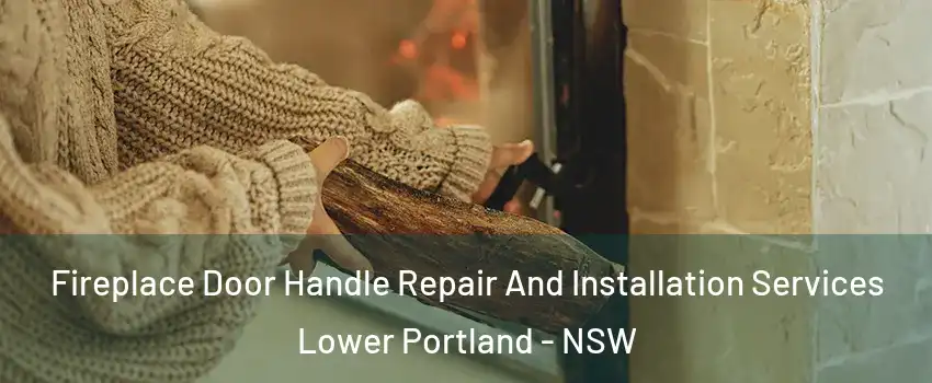 Fireplace Door Handle Repair And Installation Services Lower Portland - NSW