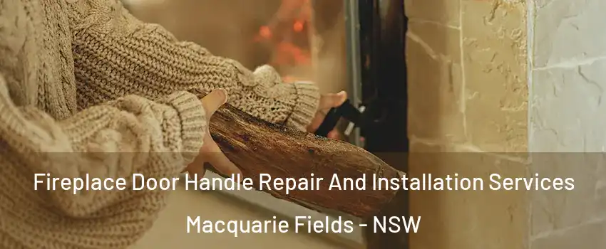 Fireplace Door Handle Repair And Installation Services Macquarie Fields - NSW