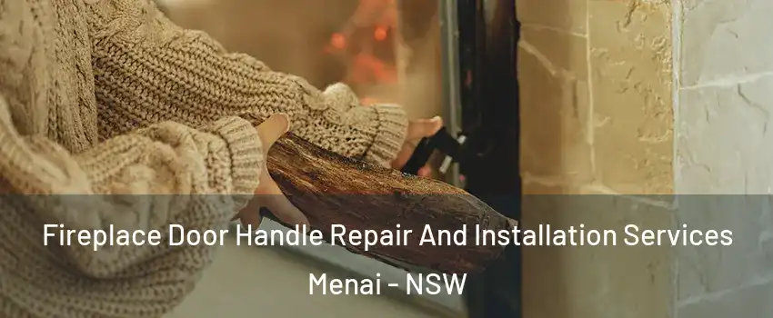 Fireplace Door Handle Repair And Installation Services Menai - NSW