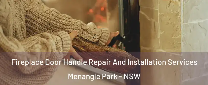 Fireplace Door Handle Repair And Installation Services Menangle Park - NSW