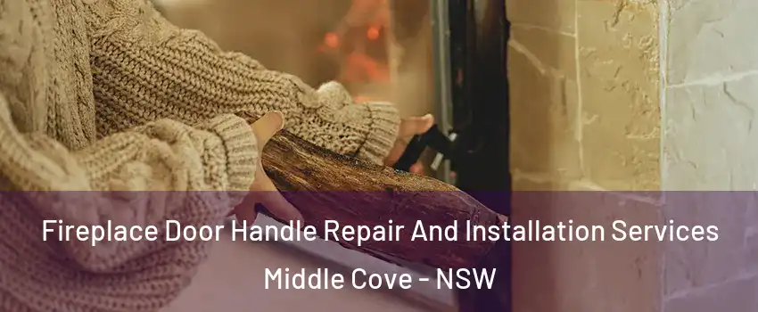 Fireplace Door Handle Repair And Installation Services Middle Cove - NSW