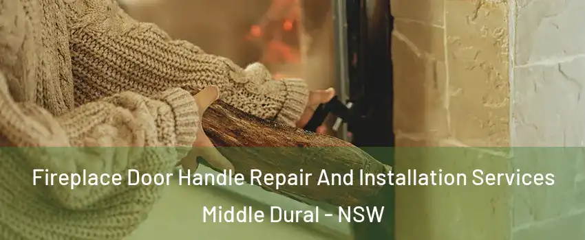 Fireplace Door Handle Repair And Installation Services Middle Dural - NSW