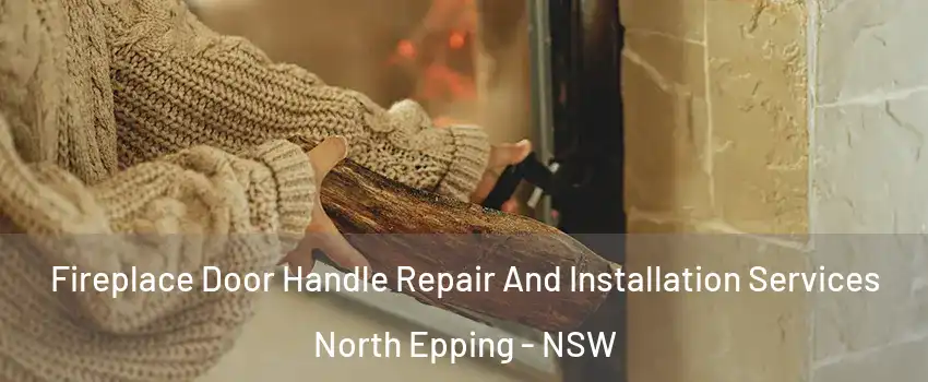 Fireplace Door Handle Repair And Installation Services North Epping - NSW