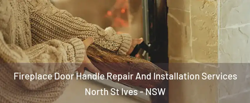 Fireplace Door Handle Repair And Installation Services North St Ives - NSW