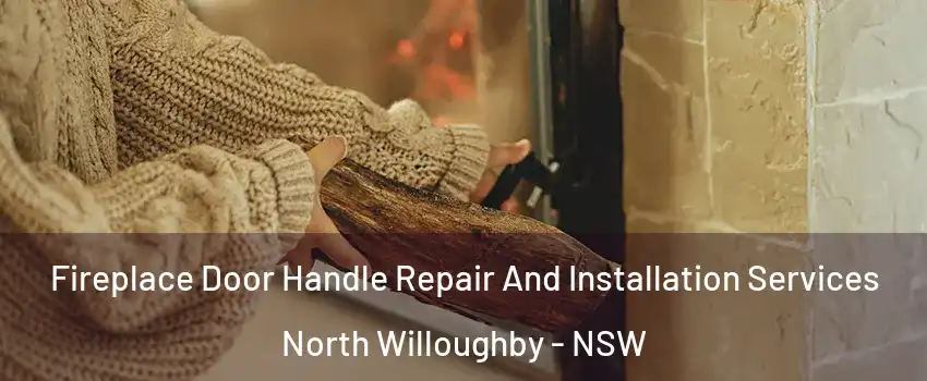 Fireplace Door Handle Repair And Installation Services North Willoughby - NSW