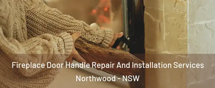 Fireplace Door Handle Repair And Installation Services Northwood - NSW