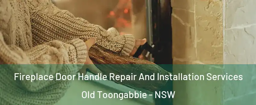 Fireplace Door Handle Repair And Installation Services Old Toongabbie - NSW
