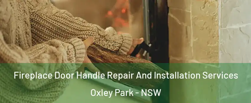 Fireplace Door Handle Repair And Installation Services Oxley Park - NSW
