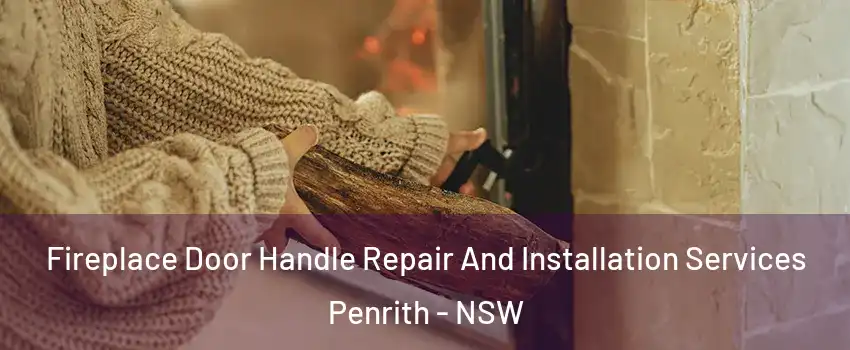 Fireplace Door Handle Repair And Installation Services Penrith - NSW