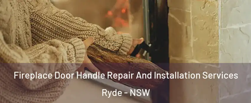 Fireplace Door Handle Repair And Installation Services Ryde - NSW