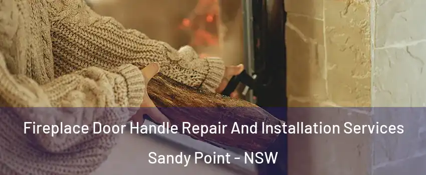 Fireplace Door Handle Repair And Installation Services Sandy Point - NSW