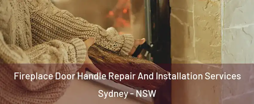Fireplace Door Handle Repair And Installation Services Sydney - NSW