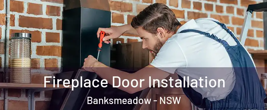 Fireplace Door Installation Banksmeadow - NSW