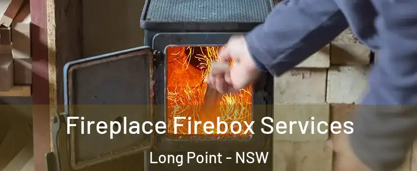 Fireplace Firebox Services Long Point - NSW