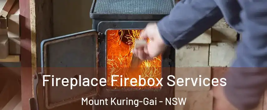 Fireplace Firebox Services Mount Kuring-Gai - NSW