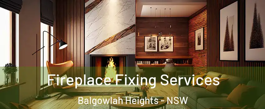Fireplace Fixing Services Balgowlah Heights - NSW
