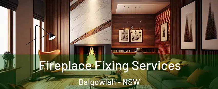 Fireplace Fixing Services Balgowlah - NSW