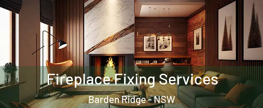 Fireplace Fixing Services Barden Ridge - NSW