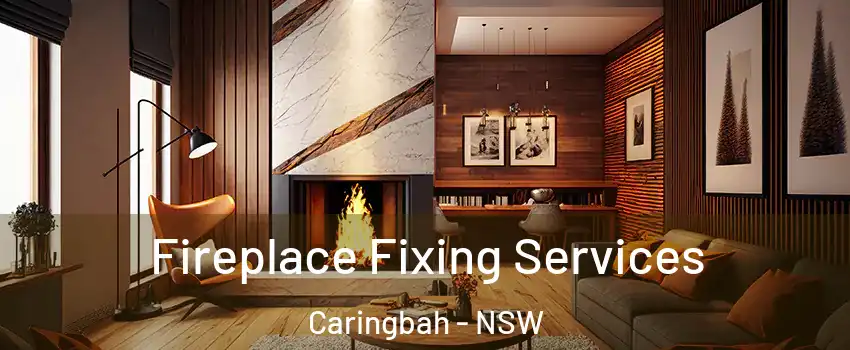 Fireplace Fixing Services Caringbah - NSW
