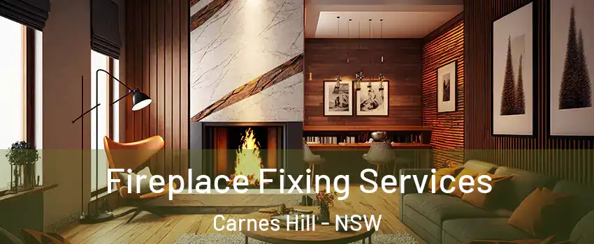 Fireplace Fixing Services Carnes Hill - NSW