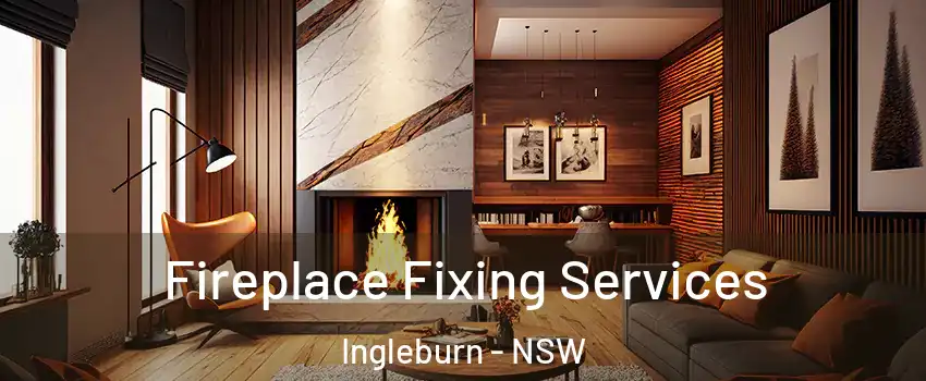 Fireplace Fixing Services Ingleburn - NSW