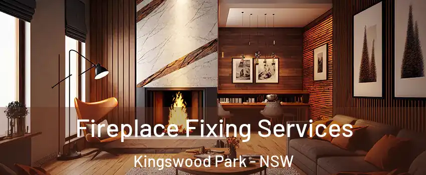 Fireplace Fixing Services Kingswood Park - NSW