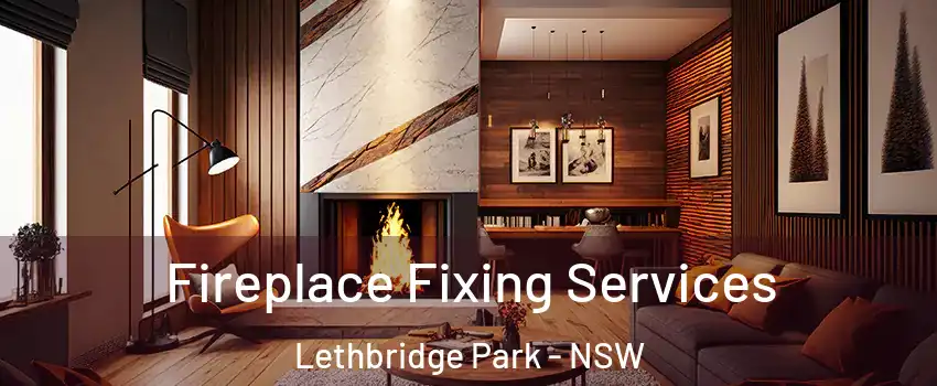 Fireplace Fixing Services Lethbridge Park - NSW