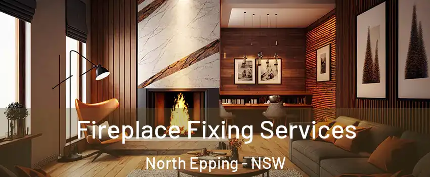 Fireplace Fixing Services North Epping - NSW