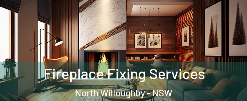 Fireplace Fixing Services North Willoughby - NSW
