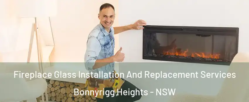 Fireplace Glass Installation And Replacement Services Bonnyrigg Heights - NSW