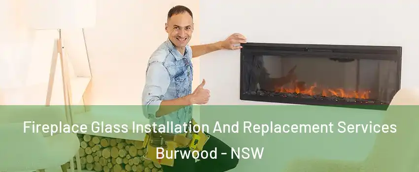 Fireplace Glass Installation And Replacement Services Burwood - NSW