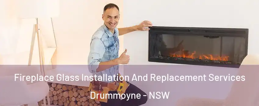 Fireplace Glass Installation And Replacement Services Drummoyne - NSW